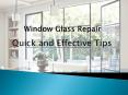 Tips for Quick and Effective Window Glass Repair PowerPoint PPT Presentation