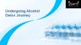 Undergoing Alcohol Detox Journey PowerPoint PPT Presentation