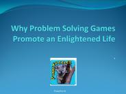 Why Problem Solving Games Promote an Enlightened Life
