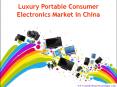 Luxury Portable Consumer Electronics Market in China PowerPoint PPT Presentation