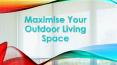 Maximise Your Outdoor Living Space PowerPoint PPT Presentation