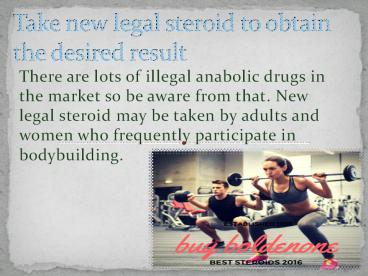 Take new legal steroid to obtain the desired result