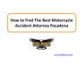How to Find The Best Motorcycle Accident Attorney Pasadena PowerPoint PPT Presentation