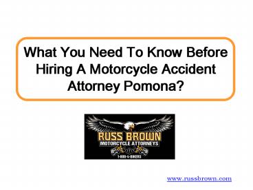 What You Need To Know Before Hiring A Motorcycle Accident Attorney Pomona?