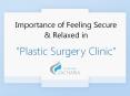 Importance of Feeling Secure & Relaxed in Plastic Surgery Clinic PowerPoint PPT Presentation