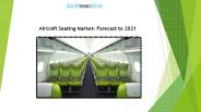 Aircraft Seating Market- Forecast to 2021