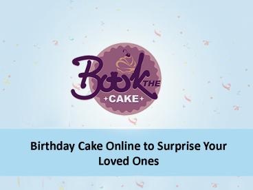 Send birthday cakes online to surprise your near and dear ones
