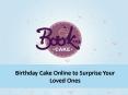 Send birthday cakes online to surprise your near and dear ones PowerPoint PPT Presentation