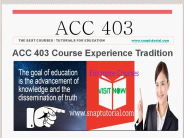 ACC 403 Course Experience Tradition  / snaptutorial.com