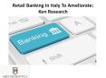 Retail Banking In Italy To Ameliorate: Ken Research PowerPoint PPT Presentation