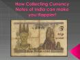 How Collecting Currency Notes of India can make you Happier! PowerPoint PPT Presentation