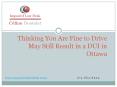 Thinking You Are Fine to Drive May Still Result in a DUI in Ottawa. PowerPoint PPT Presentation