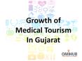 Growth of Medical Tourism in Gujarat - Omihub PowerPoint PPT Presentation