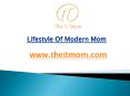 Lifestyle of Modern Mom - www.theitmom.com (2) PowerPoint PPT Presentation