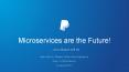 Microservices are the Future! (...and always will be) - Josh Holtzman, PayPal / Xoom PowerPoint PPT Presentation