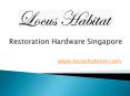 Restoration Hardware Singapore - www.locushabitat.com PowerPoint PPT Presentation