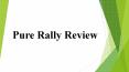 All About Pure Rally Review PowerPoint PPT Presentation