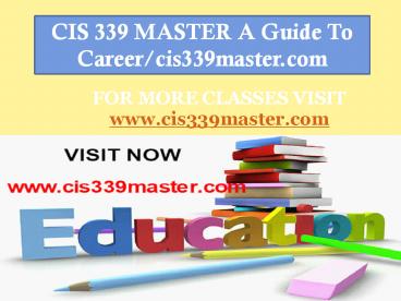CIS 339 MASTER A Guide To Career/cis339master.com