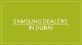 samsung dealers in dubai PowerPoint PPT Presentation
