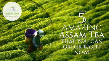 5 Amazing Assam Tea - Tea Duniya 2017