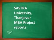 SASTRA University, Thanjavur MBA Project reports