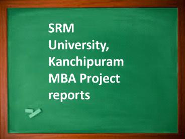 SRM University, Kanchipuram MBA Project reports