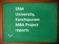 SRM University, Kanchipuram MBA Project reports PowerPoint PPT Presentation