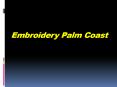 Embroidery Palm Coast Presentation | Embroiderybyamy Service PowerPoint PPT Presentation