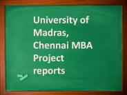 University of Madras, Chennai MBA Project reports