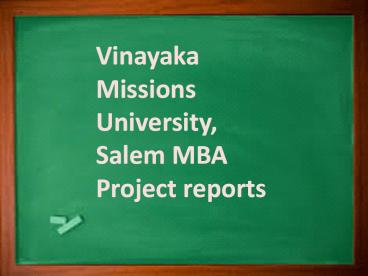 Vinayaka Missions University, Salem MBA Project reports