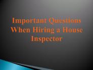 Important Questions When Hiring a House Inspector
