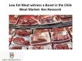 Low Fat Meat witness a Boost in the Chile Meat Market: Ken Research PowerPoint PPT Presentation