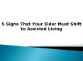 5 Signs That Your Elder Must Shift to Assisted Living PowerPoint PPT Presentation
