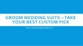 Groom wedding suits – Take your best custom PowerPoint PPT Presentation