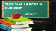 Teaching as a Process in Curriculum