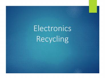 Electronics recycling - Why to Recycle Your E-Waste