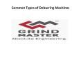 Common Types of Deburring Machines - Grind Master PowerPoint PPT Presentation