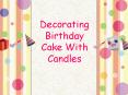 Decorating Birthday Cake With Candles PowerPoint PPT Presentation