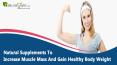 Natural Supplements To Increase Muscle Mass And Gain Healthy Body Weight PowerPoint PPT Presentation