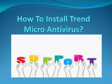 How To install Trend Micro Antivirus?