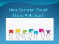 How To install Trend Micro Antivirus? PowerPoint PPT Presentation