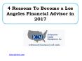 4 Reasons To Become a Los Angeles Financial Advisor in 2017 PowerPoint PPT Presentation