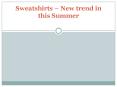 Sweatshirts – New trend in this Summer PowerPoint PPT Presentation