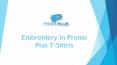 Embroidery in Promo Plus T-Shirts PowerPoint PPT Presentation