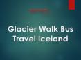 Glacier Walk Bus Travel Iceland PowerPoint PPT Presentation