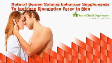 Natural Semen Volume Enhancer Supplements To Increase Ejaculation Force In Men