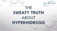 The Sweaty Truth About Hyperhidrosis PowerPoint PPT Presentation