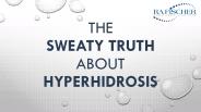 The Sweaty Truth About Hyperhidrosis