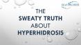 The Sweaty Truth About Hyperhidrosis (1) PowerPoint PPT Presentation