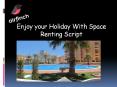Enjoy Holiday Rentings With Space Renting Script PowerPoint PPT Presentation